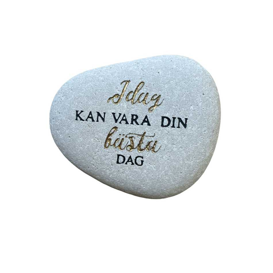 Sten med text - Idag kan vara din bästa dag